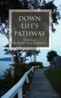 Down Life's Pathway: Poems by Margie Keef Garippa 1440106657 Book Cover