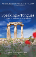 Speaking in Tongues: A Critical Historical Examination, Volume 3: The Tongues of Corinth 1666737798 Book Cover