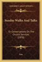 Sunday Walks And Talks: Or Conversations On The Church Services 0469474939 Book Cover
