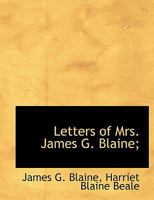 Letters of Mrs. James G. Blaine; 1172942625 Book Cover