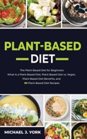 Plant-Based Diet: The Plant-Based Diet for Beginners_ What Is a Plant-Based Diet_ Plant-Based Diet vs. Vegan, Plant-Based Diet Benefits, and 50 Plant-Based Diet Recipes 1803072857 Book Cover