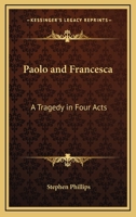 Paolo and Francesca: A Tragedy in Four Acts 1273441400 Book Cover