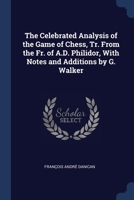 The Celebrated Analysis of the Game of Chess, Tr. From the Fr. of A.D. Philidor, With Notes and Additions by G. Walker 1376392429 Book Cover
