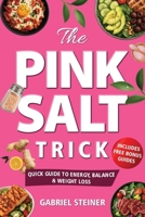 The Pink Salt Trick: Quick Guide to Energy, Balance & Weight Loss B0FQ2XCLK1 Book Cover