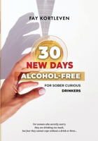 30 NEW DAYS ALCOHOL-FREE: For Sober Curious Drinkers B08GLP4149 Book Cover