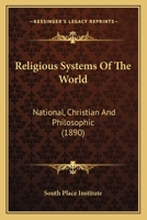 Religious Systems Of The World: National, Christian And Philosophic 0548759405 Book Cover