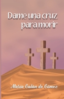 Dame Una Cruz Para Morir B0BR75GZQW Book Cover