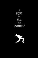 I Dress to Kill, but Tastefully: Blank Journal and Music Quote 1729840132 Book Cover