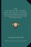 The History of the United States of America. with Continuation, Including the Presidencies of Pierce and Buchanan Volume 2 0548810729 Book Cover