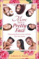 More Than a Pretty Face: Empowering Women to Love and Value Their Inner Beauty 1546263705 Book Cover
