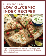 Quick and Easy Low Glycemic Index Recipes: Fight Diabetes and Heart Disease, Lose Weight, and Have Optimum Energy with Recipes That Let You Eat the Foods You Enjoy 0760397902 Book Cover