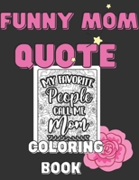 Mom Quotes Coloring Book: Funny Amazing Lovley Moms Quotes Activity Paperback for Strong Super Best Ever Mom Wife Lady & Boss B0943P9J3F Book Cover