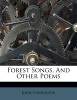 Forest Songs And Other Poems 0548778027 Book Cover