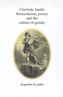 Charlotte Smith: Romanticism, Poetry and the Culture of Gender 0719083214 Book Cover