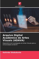 Arquivo Digital Académico de Artes Visuais (ADAVA): Repositório de Investigação em Artes Visuais para a Universidade do Benim (Portuguese Edition) 6208767245 Book Cover