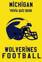 Michigan Wolverines Trivia Quiz Book - Football: The One With All The Questions - NCAA Football Fan - Gift for fan of Michigan Wolverines B086C36415 Book Cover
