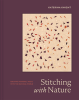 Stitching with Nature: Creating Material Magic with the Natural World 183733062X Book Cover