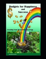 Budgets for Happiness and Success : Creating Your Best Future Nest-Egg 1710948744 Book Cover