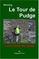 Winning Le Tour De Pudge; Lance Need Not Apply 1411684370 Book Cover