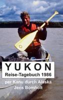 YUKON Reise-Tagebuch 1986: per Kanu durch Alaska 3746994276 Book Cover