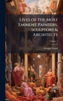Lives of the Most Eminent Painters, Sculptors & Architects 1025173155 Book Cover