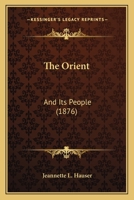 The Orient: And Its People (1876) 1167225597 Book Cover