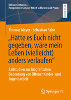 „Hätte es Euch nicht gegeben, wäre mein Leben (vielleicht) anders verlaufen“: Fallstudien zur biografischen Bedeutung von Offener Kinder- und ... in Theorie und Praxis) (German Edition) 365846755X Book Cover