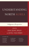 Understanding North Korea: Indigenous Perspectives 1498521096 Book Cover