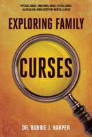 Exploring Family Curses: Physical Abuse Emotional Abuse Sexual Abuse Alcoholism Drug Addiction Mental Illness B0DT25GBNW Book Cover