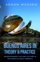 Buenos Aires in Theory & Practice: Understanding life and culture in the Paris of South America 1795386436 Book Cover