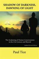 Shadow of Darkness, Dawning of Light: The Awakening of Human Consciousness in the 21st Century and Beyond 188539599X Book Cover
