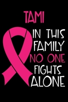 TAMI In This Family No One Fights Alone: Personalized Name Notebook/Journal Gift For Women Fighting Breast Cancer. Cancer Survivor / Fighter Gift for that Loved Warrior in your life Writing Poetry, Di 1702229394 Book Cover