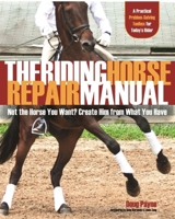 The Riding Horse Repair Manual: Not the Horse You Want? Create Him from What You Have 1570765170 Book Cover