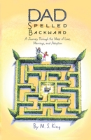 Dad Spelled Backward: A Journey Through the Maze of Love, Marriage, and Adoption B0BD85B8LV Book Cover