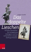 Das Doppelte Lieschen: 125 Jahre Ganseliesel - Die Meistgekusste Gottingerin Und Ihre Verheimlichte Leipziger Zwillingsschwester 3525311613 Book Cover
