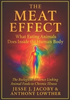 The Meat Effect: What Eating Animals Does Inside the Human Body: The Biological Evidence Linking Animal Foods to Chronic Illness (The Biological Consequences Trilogy) 1968660348 Book Cover