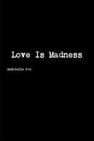 Love Is Madness 1329728076 Book Cover