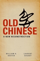 Old Chinese: A New Reconstruction 0199945373 Book Cover