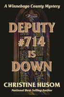 Deputy #714 Is Down: A Winnebago County Mystery 1948068176 Book Cover