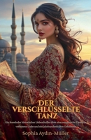 Der verschlüsselte Tanz: Ein fesselnder historischer Liebesthriller über eine osmanische Tänzerin, verbotene Liebe und ein jahrhundertealtes Geheimnis (German Edition) B0F8LGBTTZ Book Cover