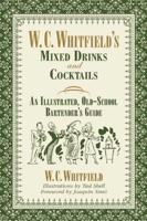 W. C. Whitfield's Mixed Drinks and Cocktails: An Illustrated, Old-School Bartender's Guide 1634502221 Book Cover