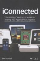 Iconnected: Use Airplay, Icloud, Apps, and More to Bring Your Apple Devices Together 1118543742 Book Cover