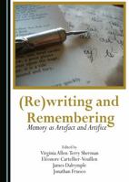 (Re)Writing and Remembering: Memory as Artefact and Artifice 1443886963 Book Cover