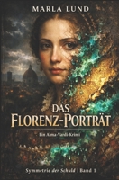 Das Florenz-Porträt: Ein Alma-Vardi-Krimi: Wer die Schönheit rettet, entfesselt den Tod. (Symmetrie der Schuld 1) (German Edition) B0GSZKQFM1 Book Cover