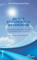 Société et corruption au Cameroun: Contribution théologico-morale à la croisade anti-corruption (Églises d'Afrique) (French Edition) 2343227462 Book Cover