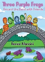 Three Purple Frogs: Around the Bend with Friends B0DNKRFGJ3 Book Cover