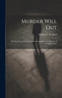 Murder Will Out: The First Step in Crime Leads to the Gallows. the Horrors of the Queen City 1019678623 Book Cover