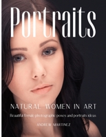 Portraits: Natural women in art. Beautiful female photographic poses and portraits ideas 1802310886 Book Cover