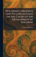Doctrinal's Progress and Its Laws an Essay on the Causes of the Development of Doctrine 1025609735 Book Cover