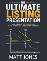 The Ultimate Listing Presentation: Using the Law of Supply and Demand to Sell Homes Faster and Net Clients More Money B0H4KJ94XT Book Cover